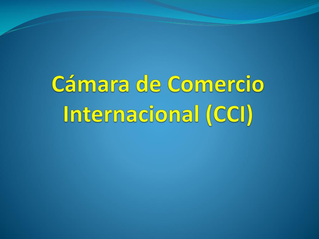 PPT - Cámara de Comercio Internacional (CCI) PowerPoint Presentation, free  download - ID:1740530