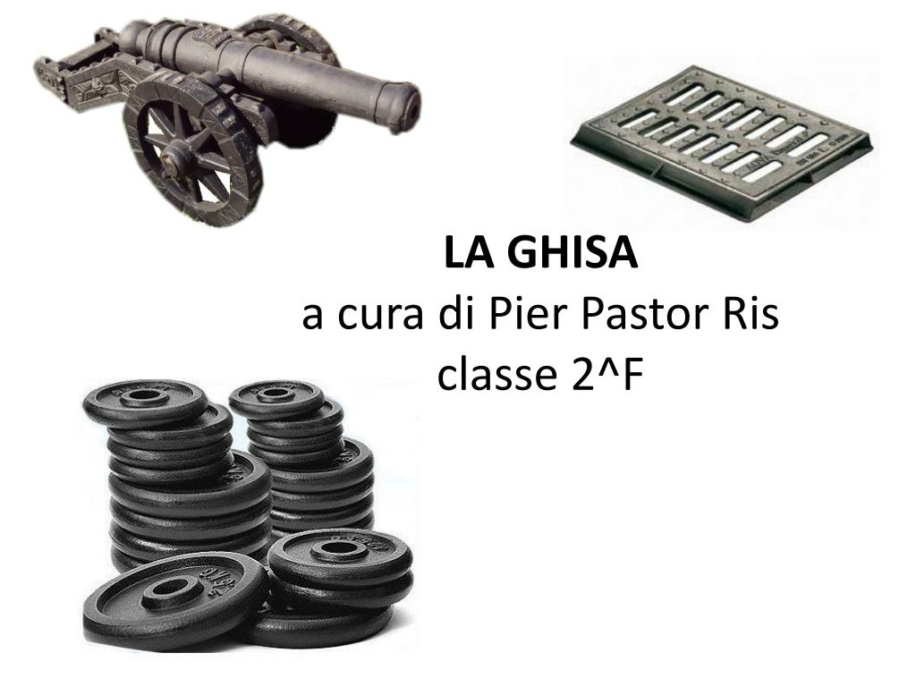 PPT - LA GHISA a cura di Pier Pastor Ris classe 2^F PowerPoint Presentation  - ID:1741135