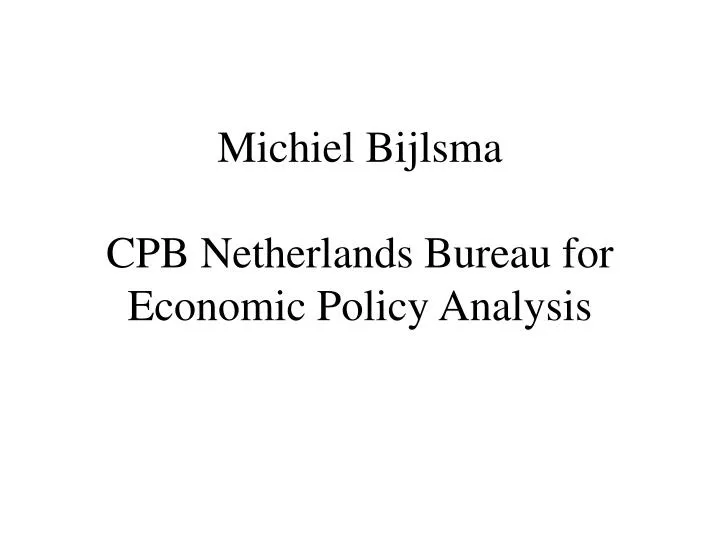 PPT - Michiel Bijlsma CPB Netherlands Bureau for Economic Policy Analysis  PowerPoint Presentation - ID:1745829