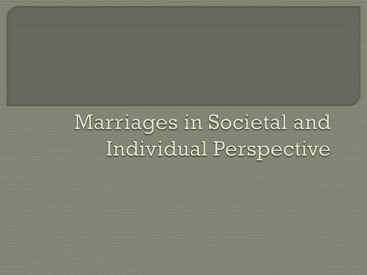 PPT - Marriages in Societal and Individual Perspective PowerPoint Presentation - ID:1746075