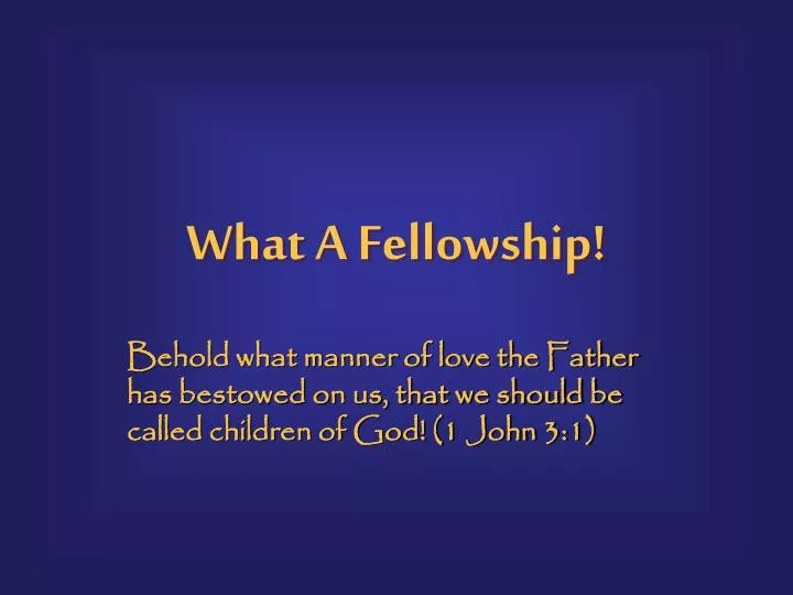 PPT What A Fellowship! PowerPoint Presentation, free download ID