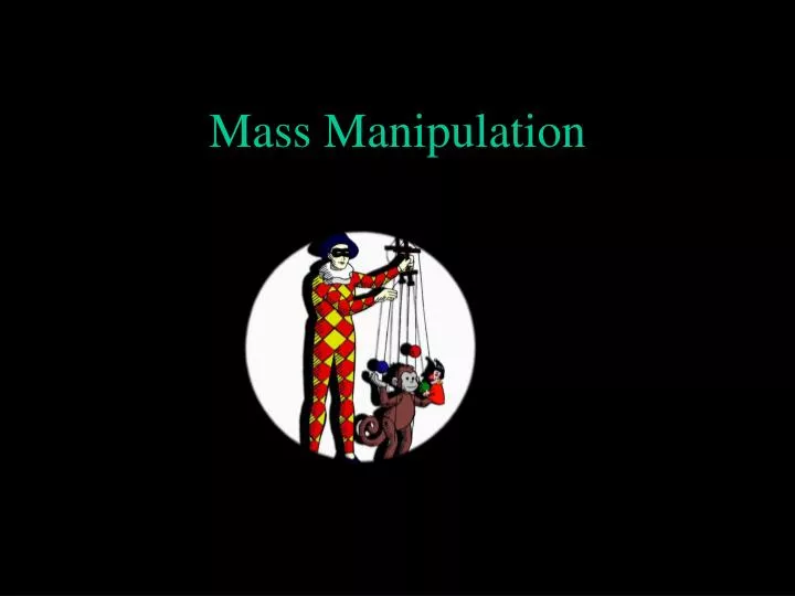 mass manipulation n.