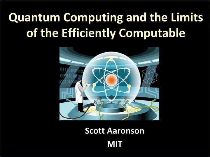 PPT Quantum Computing and the Limits of the Efficiently Computable
