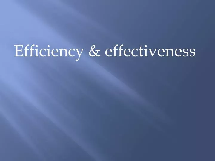 PPT - Efficiency & effectiveness PowerPoint Presentation, free download ...