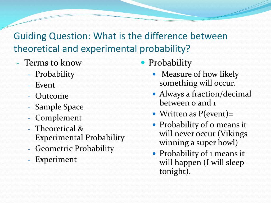 Experimental probability. % Difference between theoretical and Experimental. Difference between probability and. What is the difference. Guiding questions