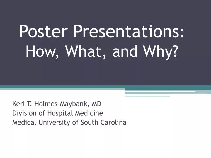 PPT - Poster Presentations : How, What, and Why? PowerPoint ...