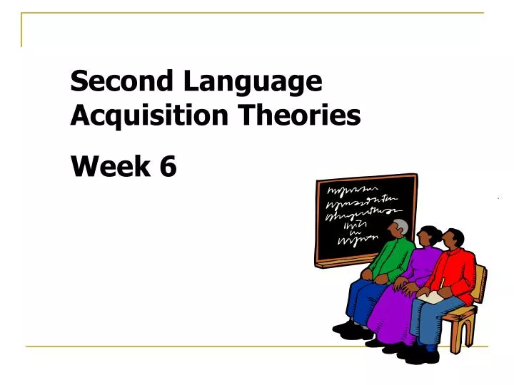 PPT - Second Language Acquisition Theories Week 6 PowerPoint ...