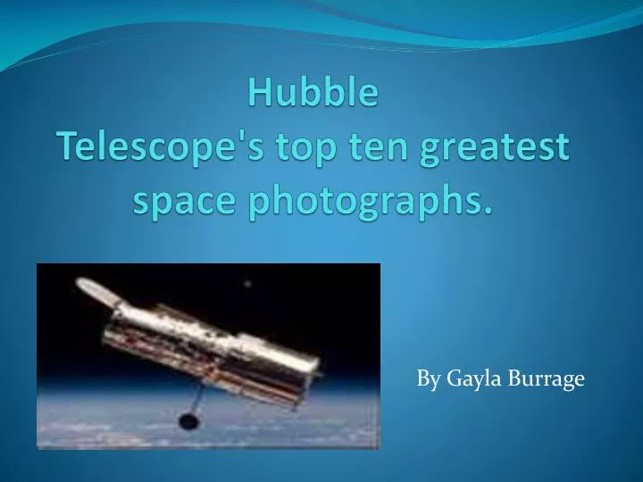 PPT - Hubble Telescope's top ten greatest space photographs. PowerPoint  Presentation - ID:1763904