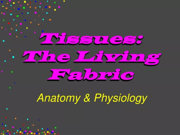 PPT Tissues The Living Fabric PowerPoint Presentation, free download