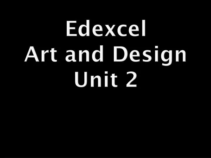 PPT - Edexcel Art and Design Unit 2 PowerPoint Presentation, free