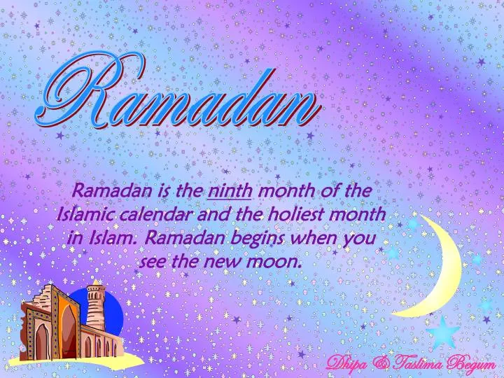 PPT - Ramadan is the ninth month of the Islamic calendar and the holiest  month in Islam. Ramadan begins when you see the ne PowerPoint Presentation  - ID:1773601