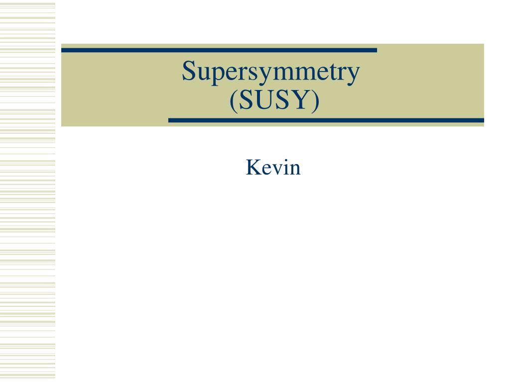 PPT - Supersymmetry (SUSY) PowerPoint Presentation, free download -  ID:1776613