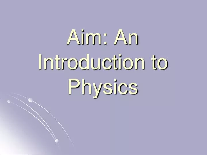 PPT - Aim: An Introduction to Physics PowerPoint Presentation, free ...