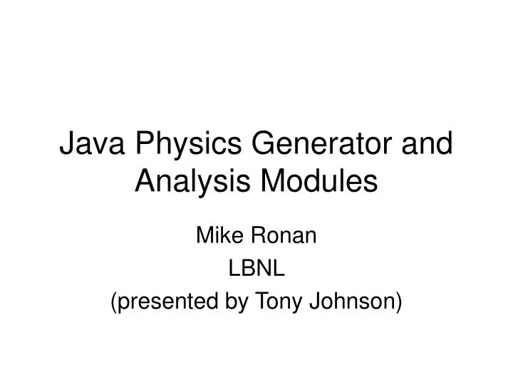 PPT - Java Physics Generator and Analysis Modules PowerPoint ...