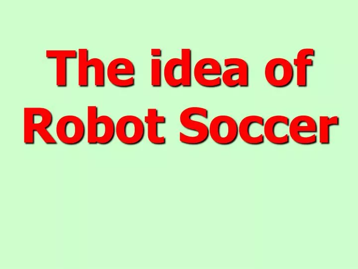 the idea of robot soccer n.