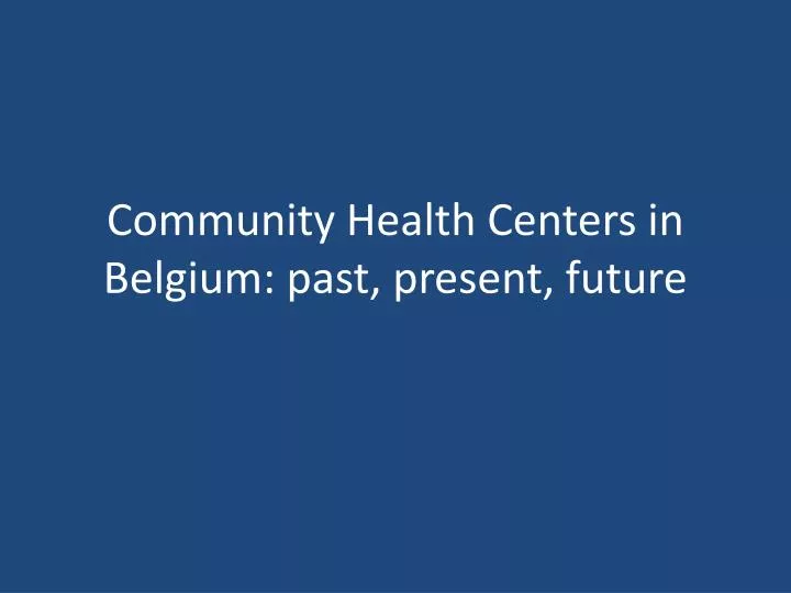 community health centers in belgium past present future n.