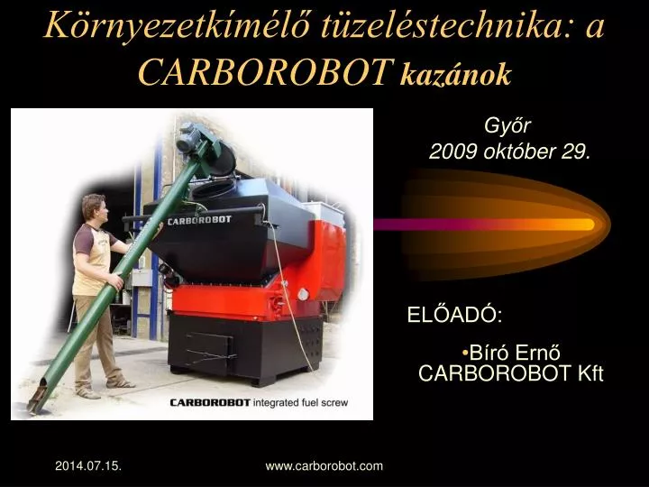 PPT - Környezetkímélő tüzeléstechnika: a CARBOROBOT kazánok PowerPoint  Presentation - ID:1784995
