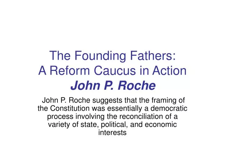 john p roche founding fathers reform caucus action Ps103 essays - fall 2002 john roche said the framers of the constitution were pragmatic democrats john p “the founding fathers: a reform caucus in action. john p roche founding fathers reform caucus action Ps103 essays - fall 2002 john roche said the framers of the constitution were pragmatic democrats john p “the founding fathers: a reform caucus in action.