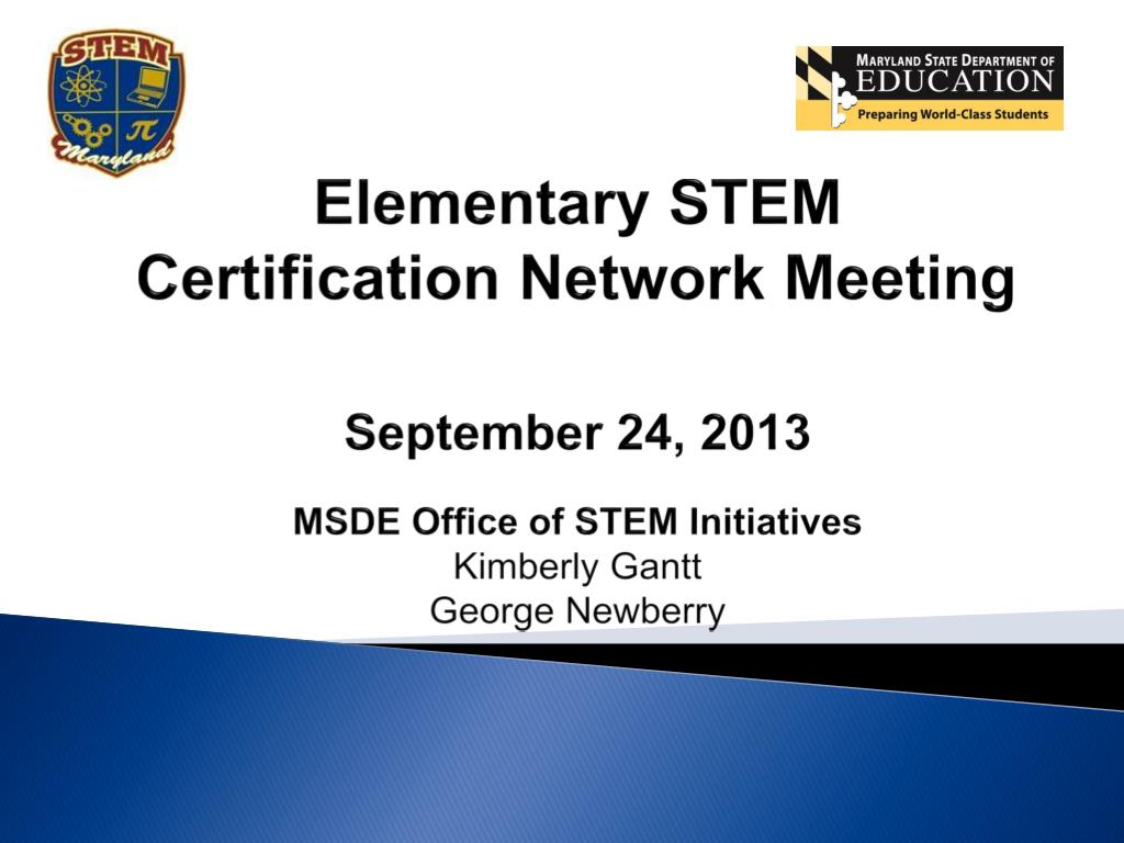 PPT Elementary STEM Certification Network Meeting September 24, 2013