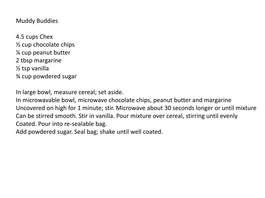 PPT Muddy Buddies 4.5 cups Chex ½ cup chocolate chips ¼ cup peanut butter 2 tbsp margarine ½
