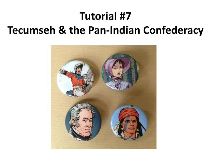 PPT - Tutorial #7 Tecumseh & the Pan-Indian Confederacy PowerPoint ...