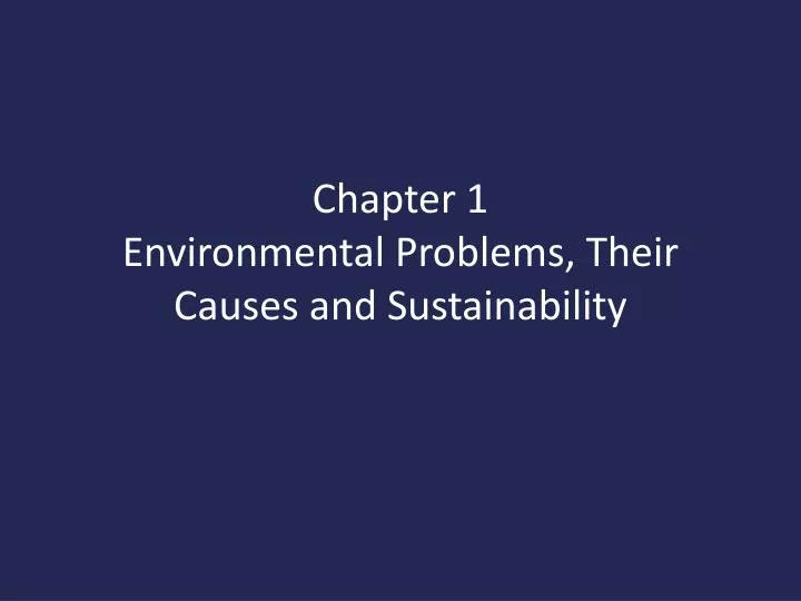 PPT - Chapter 1 Environmental Problems, Their Causes and Sustainability ...