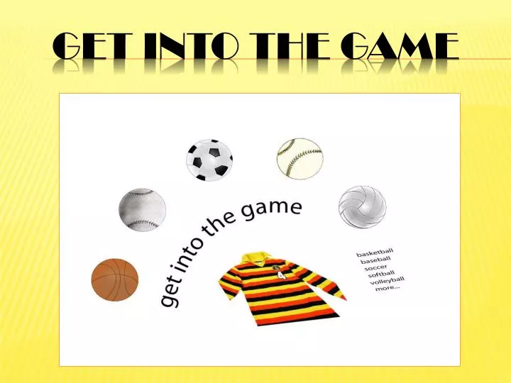 PPT - GET INTO THE GAME PowerPoint Presentation, free download - ID:1799062
