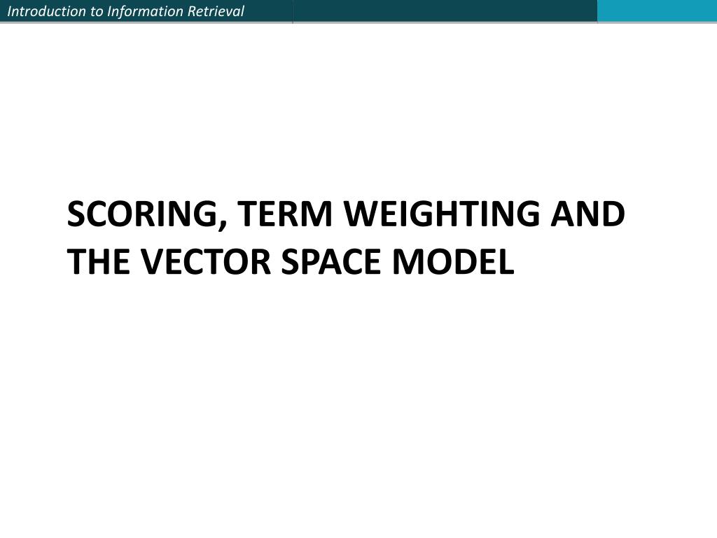 PPT - SCORING, TERM WEIGHTING AND THE VECTOR SPACE MODEL PowerPoint  Presentation - ID:1802646