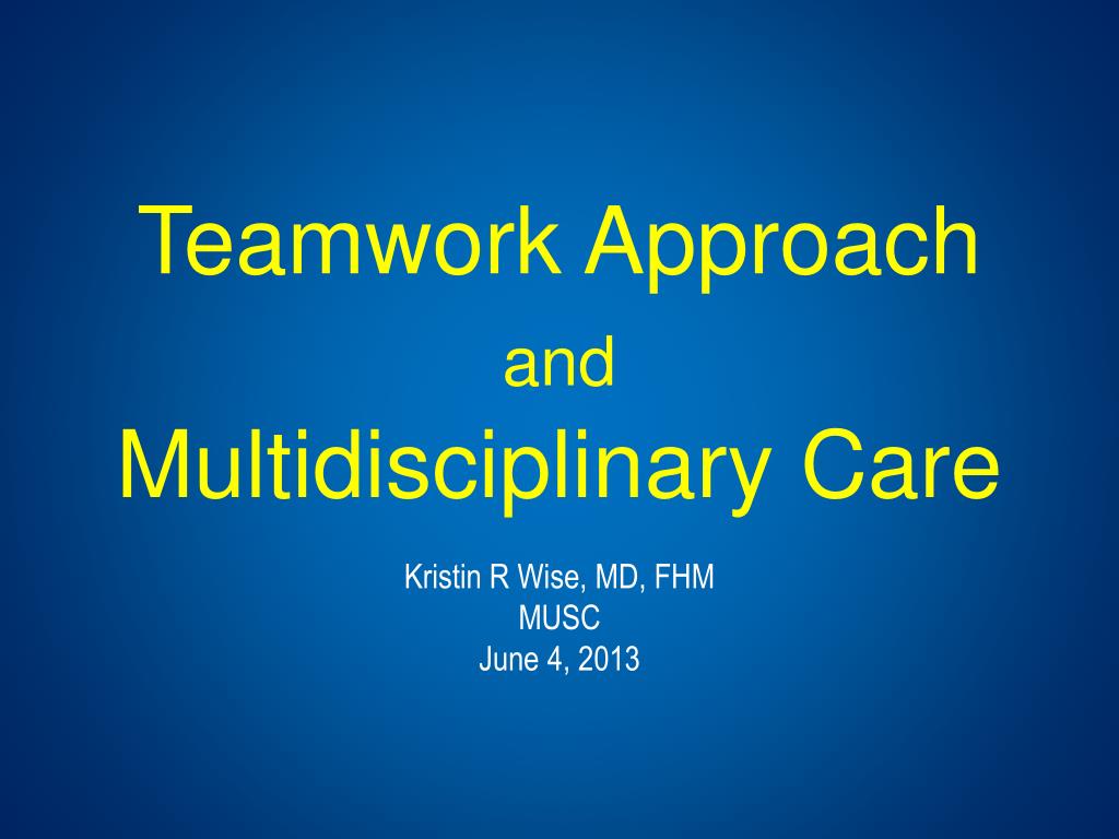PPT - Teamwork Approach and Multidisciplinary Care PowerPoint ...