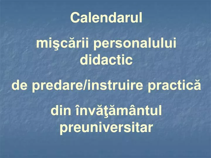 PPT Calendarul mi şcării personalului didactic de predare/instruire practică PowerPoint