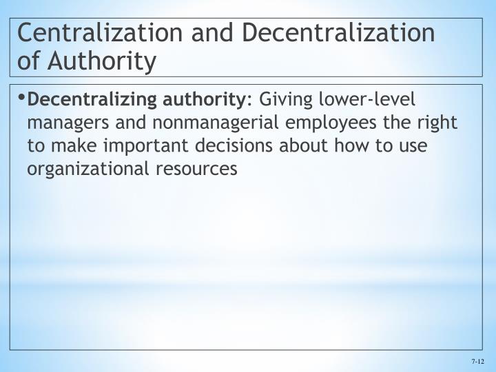 types of authority centralization and decentralization Centralization and decentralization are two opposite ways to transfer decision making authority throughout a firm. types of authority centralization and decentralization Centralization and decentralization are two opposite ways to transfer decision making authority throughout a firm.