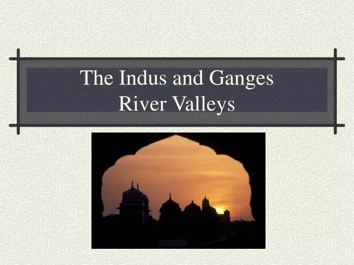 PPT - The Indus and Ganges River Valleys PowerPoint Presentation, free
