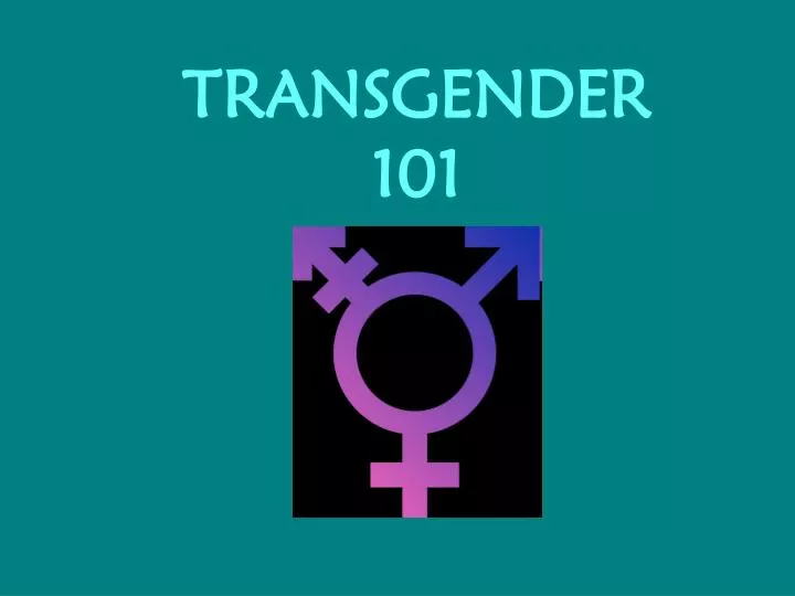 Ppt Transgender 101 Powerpoint Presentation Free Download Id 1816840