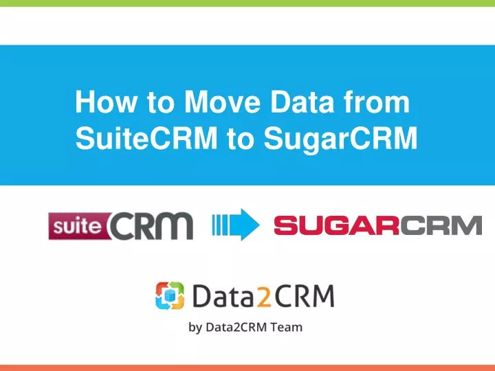 how to move data from suitecrm to sugarcrm n.