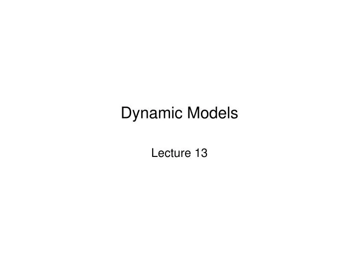 PPT - Dynamic Models PowerPoint Presentation, free download - ID:1820823
