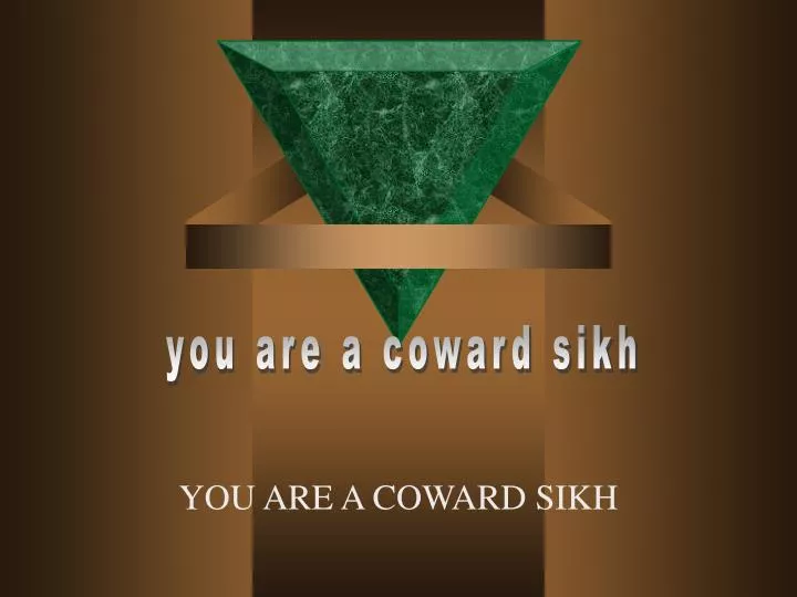 you are a coward sikh n.