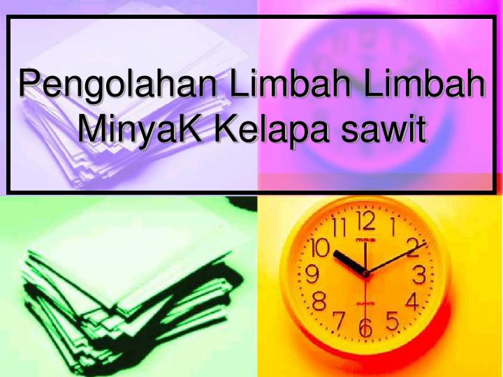 PPT Limbah Industri Minyak Kelapa sawit PowerPoint PPT Limbah Industri Minyak Kelapa sawit PowerPoint
