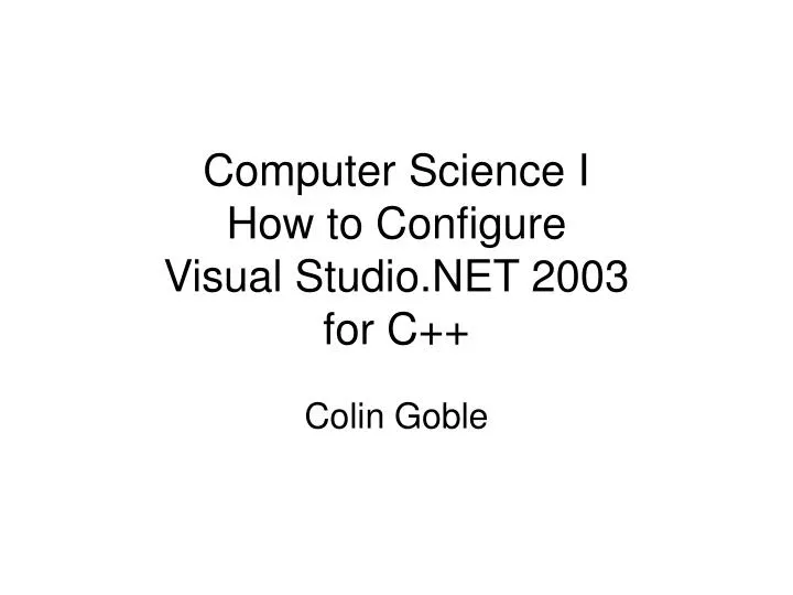 computer science i how to configure visual studio net 2003 for c n.
