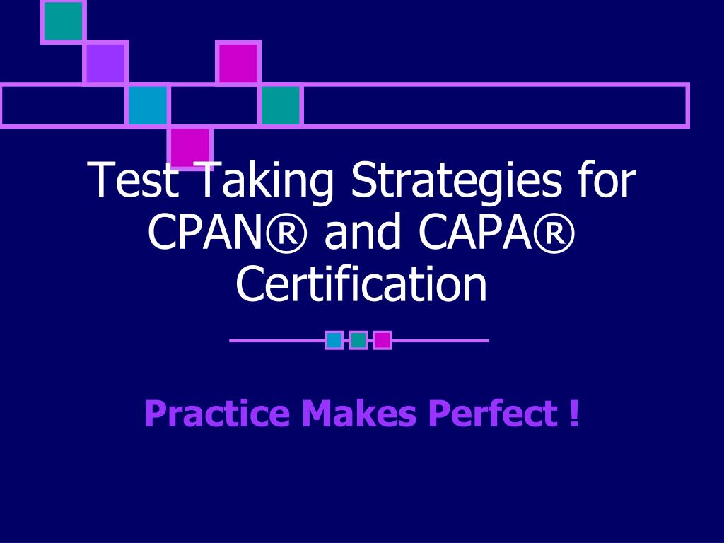 PPT Test Taking Strategies for CPAN® and CAPA® Certification PPT Test Taking Strategies for CPAN® and CAPA® Certification
