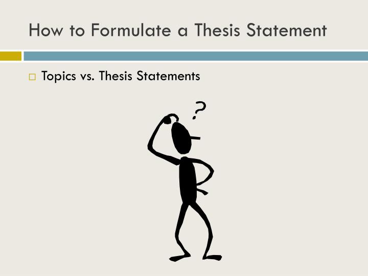 formulate your thesis statement Thesis statement is a necessary that’s why you need to formulate the one main statement don’t expect that everyone will agree with your thesis. formulate your thesis statement Thesis statement is a necessary that’s why you need to formulate the one main statement don’t expect that everyone will agree with your thesis.