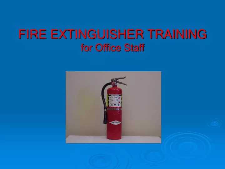 PPT FIRE EXTINGUISHER TRAINING for Office Staff PowerPoint Presentation ID1832777