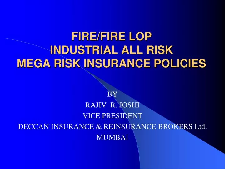 PPT - FIRE/FIRE LOP INDUSTRIAL ALL RISK MEGA RISK INSURANCE POLICIES
