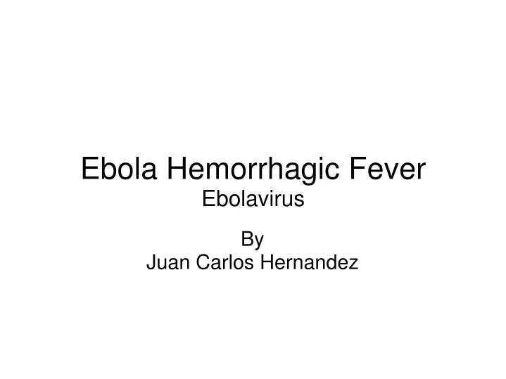 PPT - Ebola Hemorrhagic Fever Ebolavirus PowerPoint Presentation, free ...