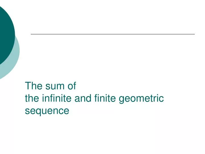 PPT - The sum of the infinite and finite geometric sequence PowerPoint ...