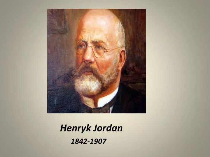 PPT - Henryk Jordan 1842-1907 PowerPoint Presentation, free download -  ID:1838856