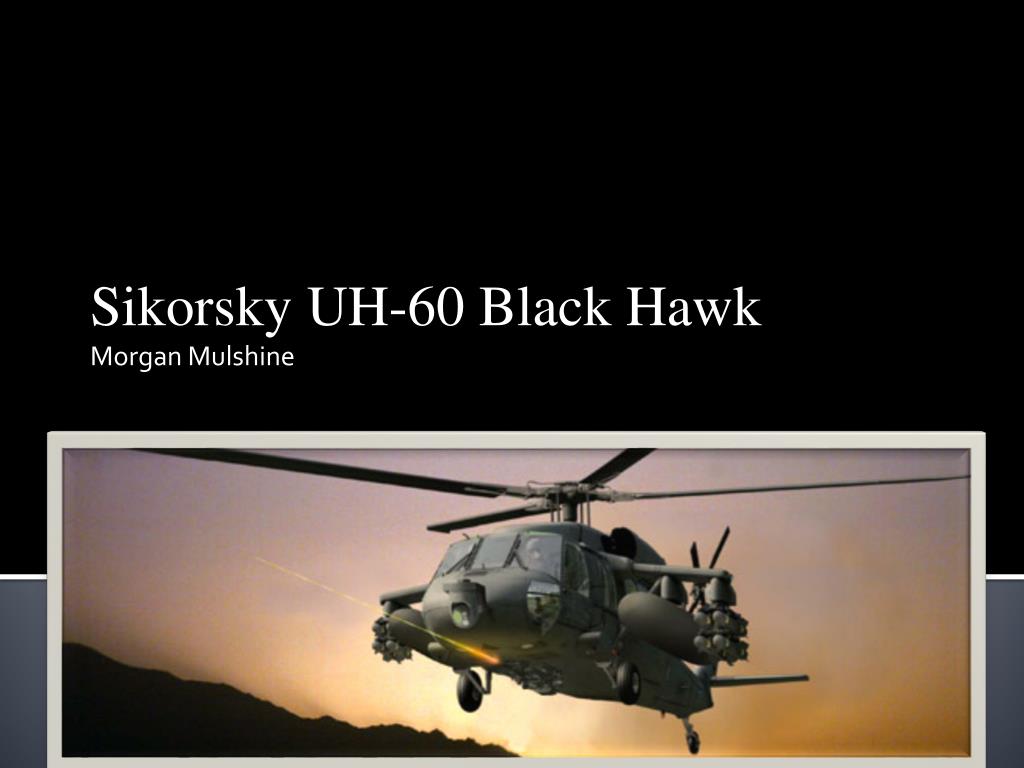 Ppt Sikorsky Uh 60 Black Hawk Morgan Mulshine Powerpoint