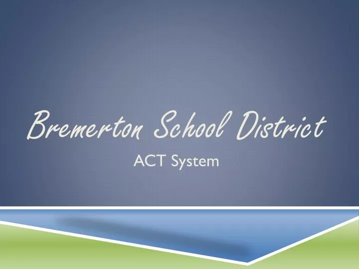 PPT Bremerton School District ACT System PowerPoint Presentation