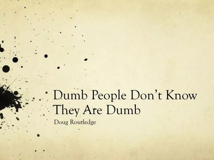 dumb people don t know they are dumb n.