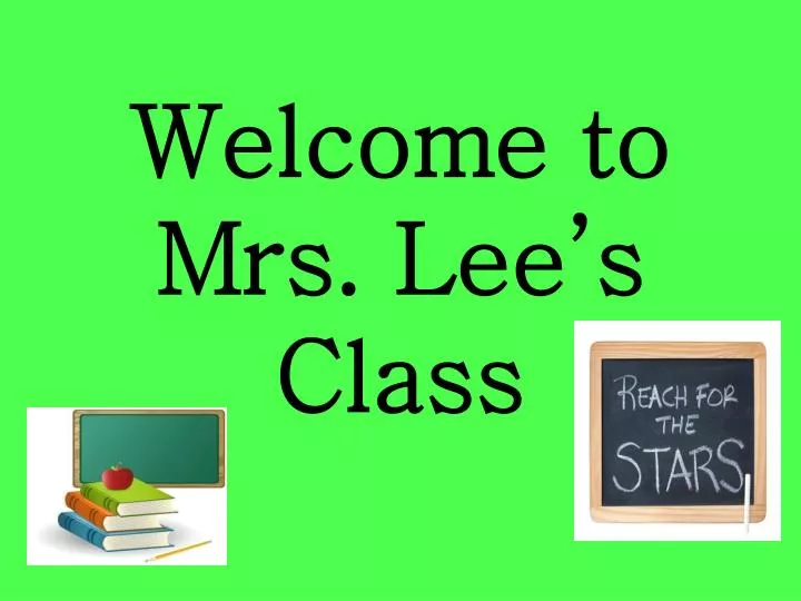 PPT - Welcome to Mrs. Lee’s Class PowerPoint Presentation, free download - ID:1844233