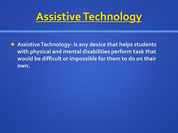 assistive technology 1 Assistive technology- module 1: principles, types & activity in context course description: these courses offer the latest clinical information needed to master assistive strategies. assistive technology 1 Assistive technology- module 1: principles, types & activity in context course description: these courses offer the latest clinical information needed to master assistive strategies.